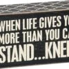 "When Life Gives You More Than You Can Stand… Kneel" Box Sign