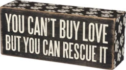"You Can't Buy Love But You Can Rescue It" Box Sign