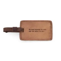 "We Have Nothing To Lose And The World To See" Leather Luggage Tag
