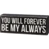 “You Will Forever Be My Always” Box Sign