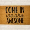 “Come In We Are Awesome” Door Mat